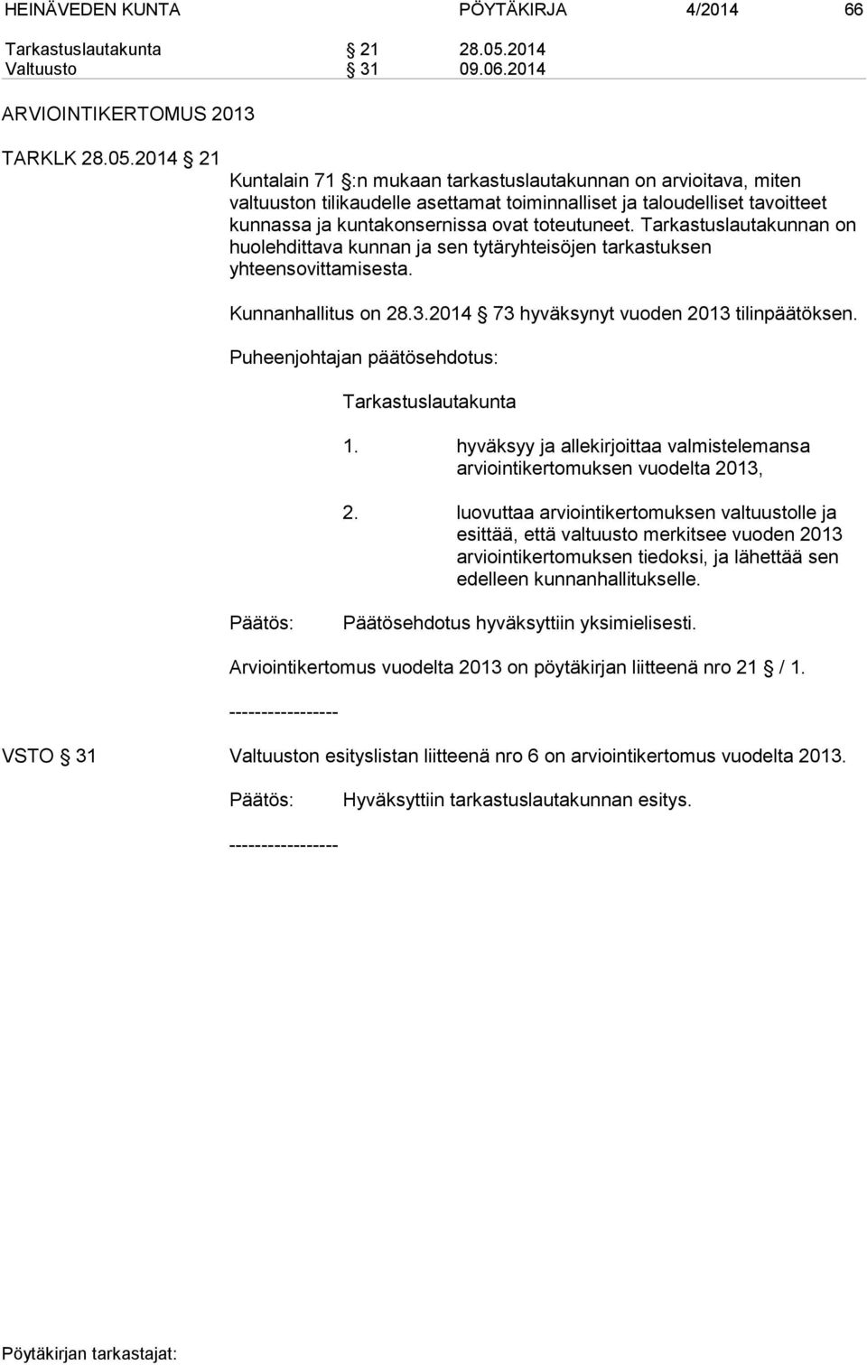 2014 21 Kuntalain 71 :n mukaan tarkastuslautakunnan on arvioitava, miten valtuuston tilikaudelle asettamat toiminnalliset ja taloudelliset tavoitteet kunnassa ja kuntakonsernissa ovat toteutuneet.