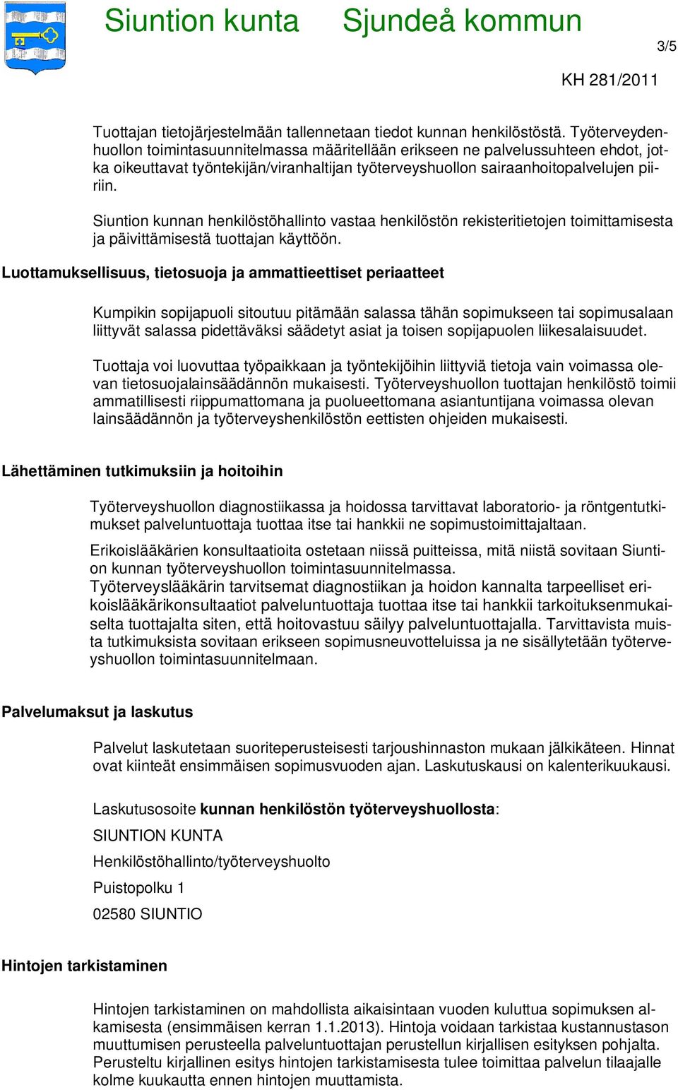 Siuntion kunnan henkilöstöhallinto vastaa henkilöstön rekisteritietojen toimittamisesta ja päivittämisestä tuottajan käyttöön.