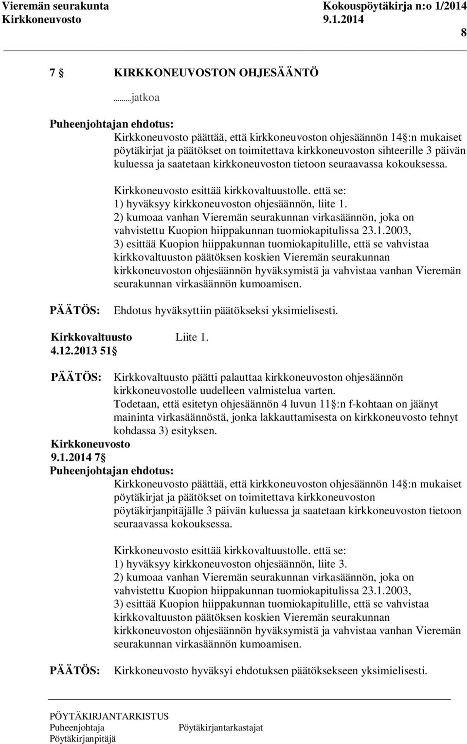2) kumoaa vanhan Vieremän seurakunnan virkasäännön, joka on vahvistettu Kuopion hiippakunnan tuomiokapitulissa 23.1.