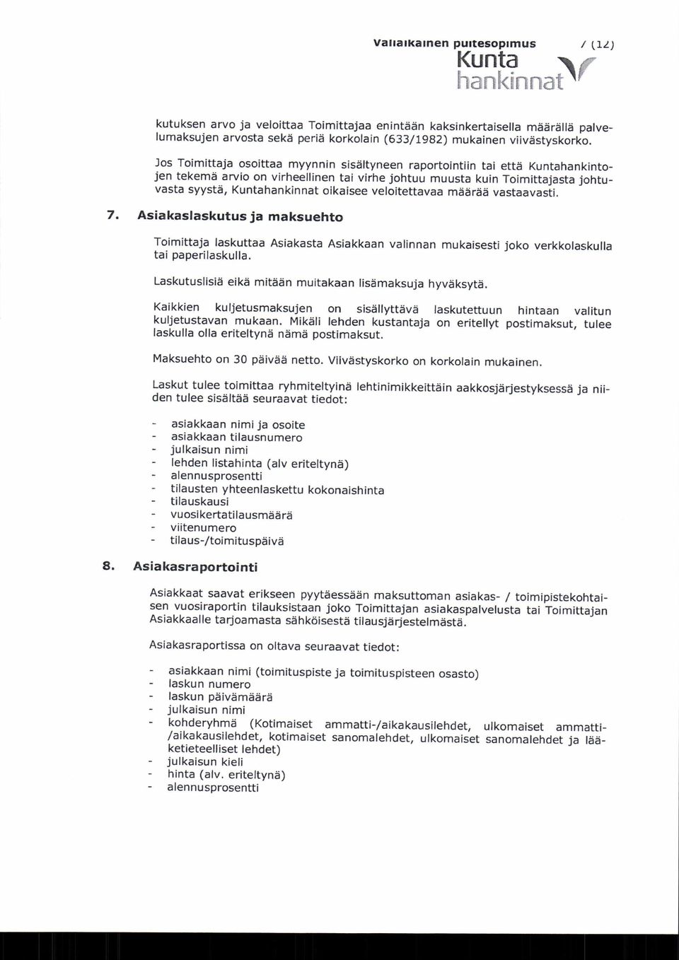 veloitettavaa määrää vastaavasti. 7. Asiakaslaskutus ja maksuehto Toimittaja laskuttaa Asiakasta Asiakkaan valinnan mukaisesti joko verkkolaskulla tai paperilaskulla.
