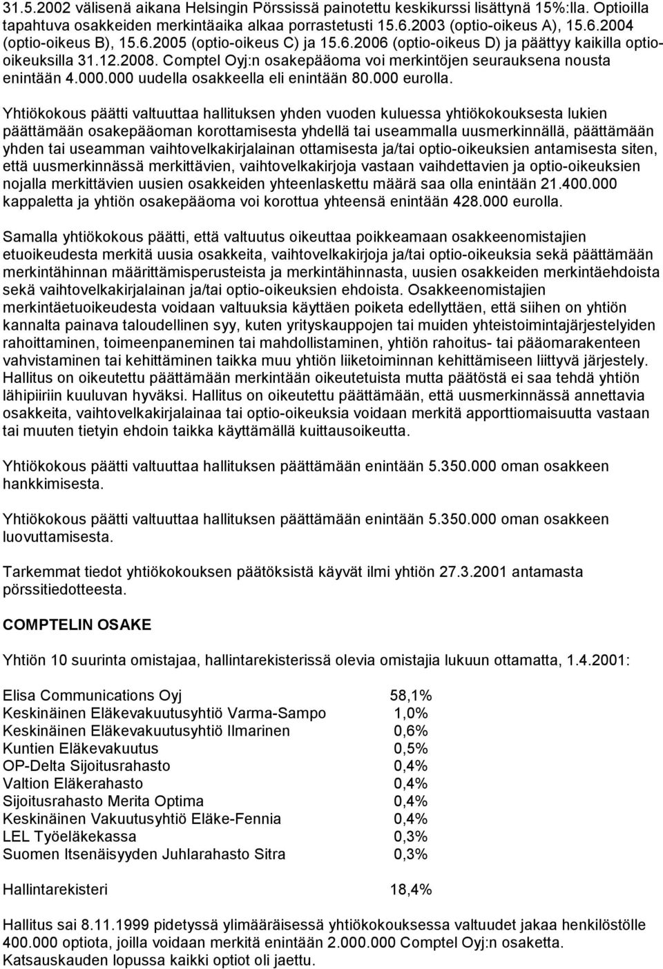 . uudella osakkeella eli enintään 8. eurolla.