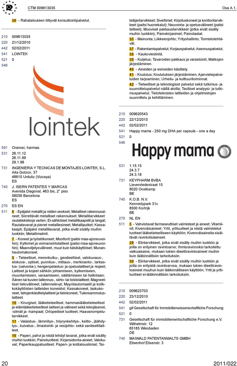 eivät sisälly muihin luokkiin); Painokirjasimet; Painolaatat. 35 - Mainonta; Liikkeenjohto; Yrityshallinto; Toimistotehtävät. 37 - Rakentamispalvelut; Korjauspalvelut; Asennuspalvelut.