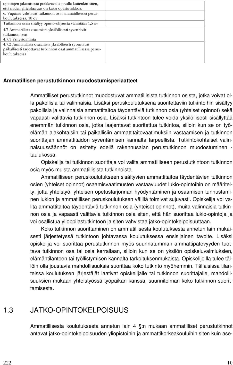 7 Ammatillista osaamista yksilöllisesti syventävät tutkinnon osat 4.7.1 Yritystoiminta 4.7.2 Ammatillista osaamista yksilöllisesti syventävät paikallisesti tarjottavat tutkinnon osat ammatillisessa