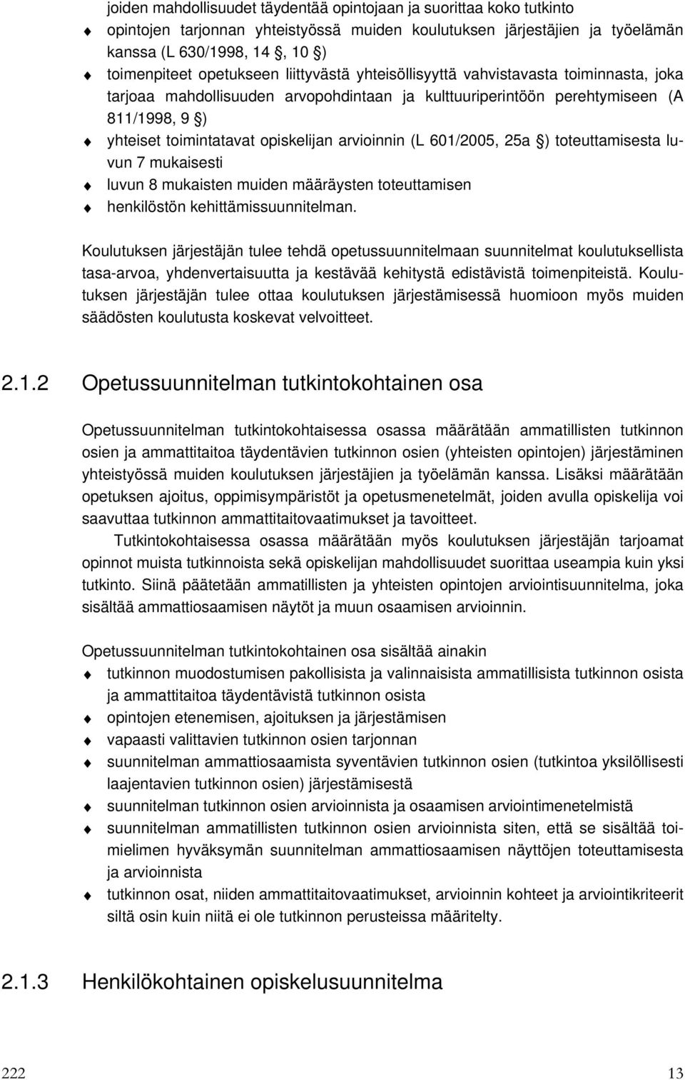 arvioinnin (L 601/2005, 25a ) toteuttamisesta luvun 7 mukaisesti luvun 8 mukaisten muiden määräysten toteuttamisen henkilöstön kehittämissuunnitelman.