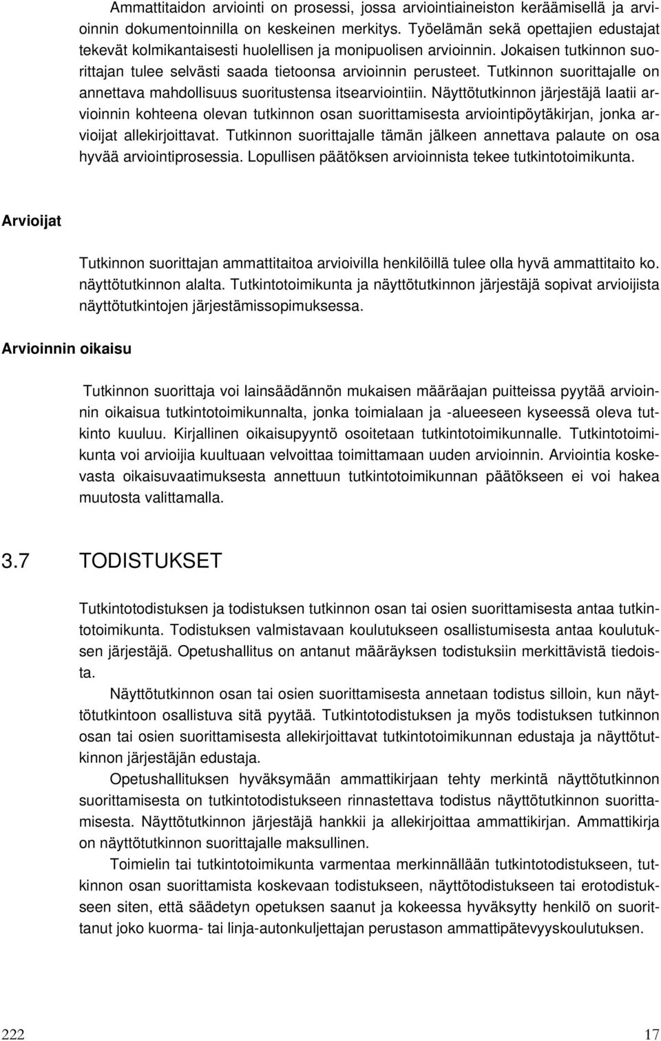 Tutkinnon suorittajalle on annettava mahdollisuus suoritustensa itsearviointiin.