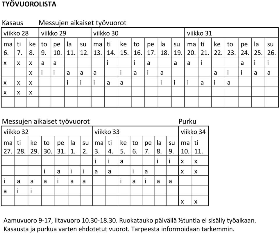 Mesjen aikaiset työvuorot Purku viikko 32 viikko 33 viikko 34 27. 28. 29. 30. 31. 1. 2. 3. 4. 5. 6. 7. 8. 9. 10. 11.