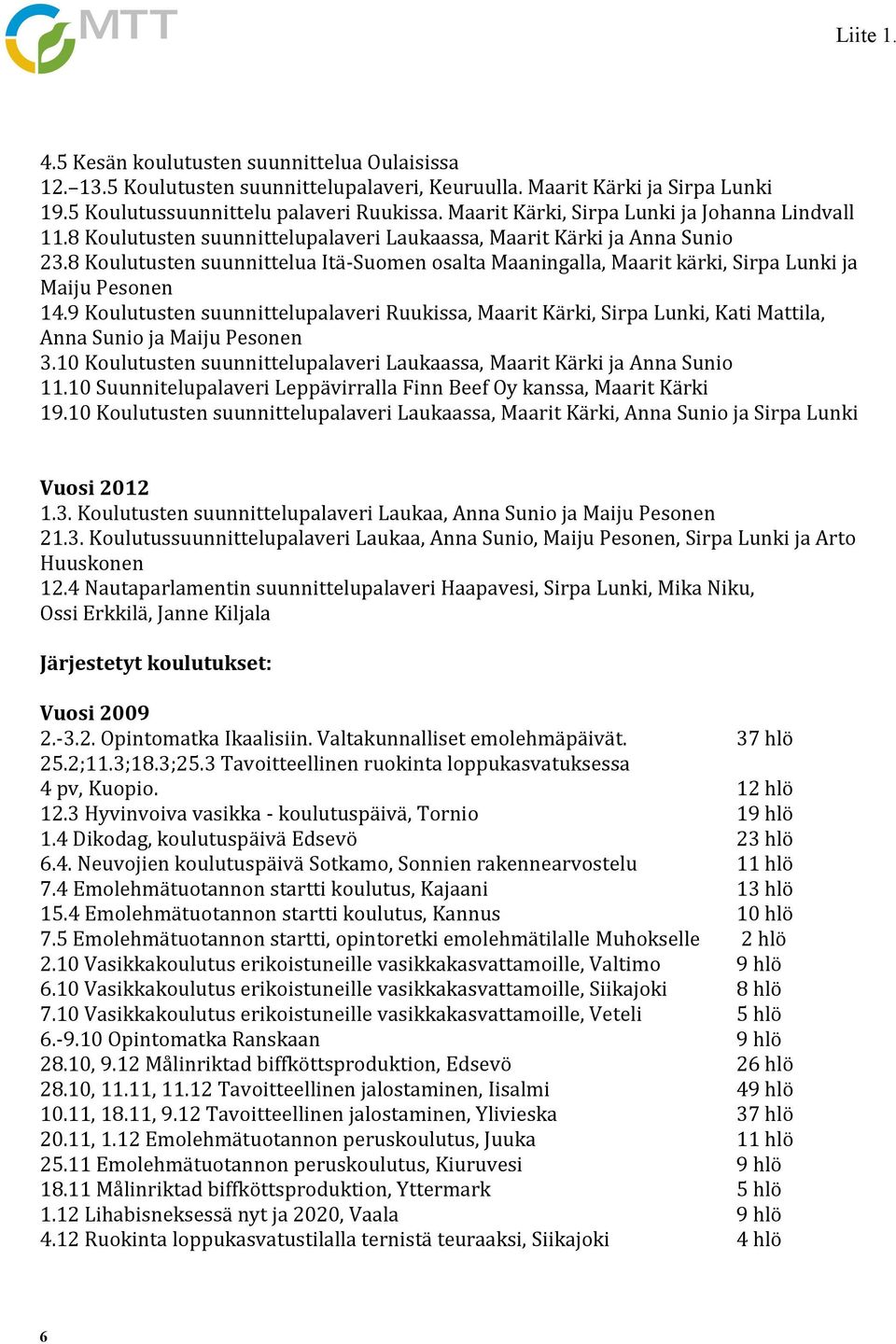 8 Koulutusten suunnittelua Itä-Suomen osalta Maaningalla, Maarit kärki, Sirpa Lunki ja Maiju Pesonen 14.