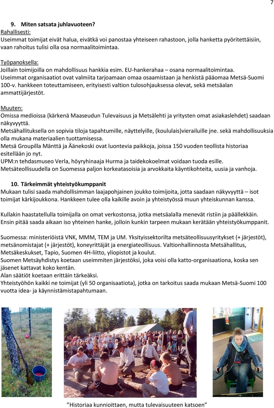 Useimmat organisaatiot ovat valmiita tarjoamaan omaa osaamistaan ja henkistä pääomaa Metsä-Suomi 100-v.