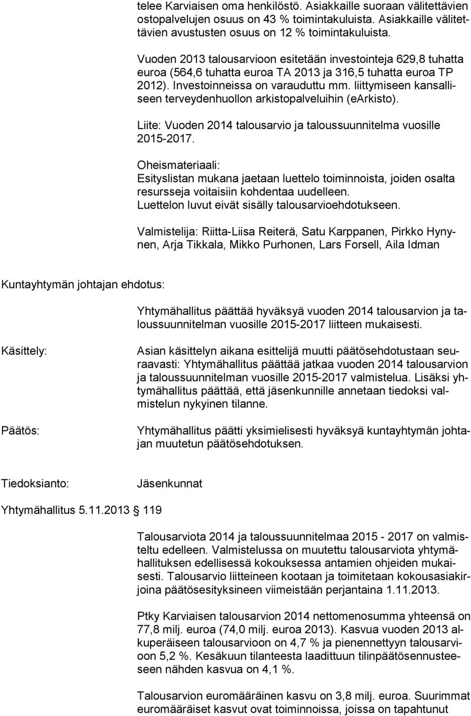 liittymiseen kansalliseen terveydenhuollon arkisto palveluihin (earkisto). Liite: Vuoden 2014 talousarvio ja taloussuunnitelma vuosille 2015-2017.