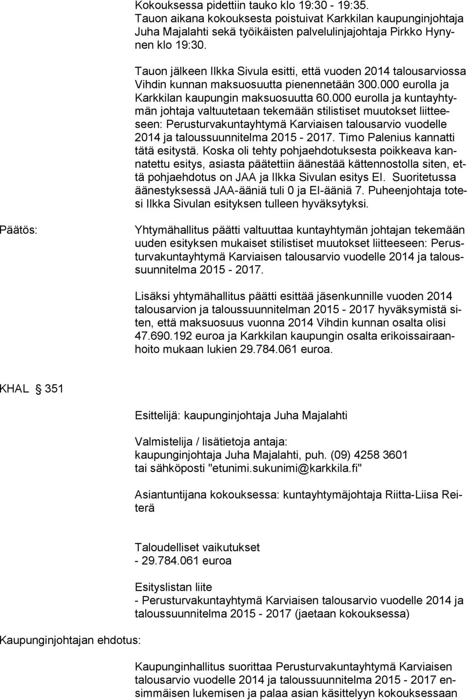 000 eu rolla ja kuntayh tymän johtaja valtuutetaan tekemään stilistiset muu tokset liitteeseen: Perustur vakuntayhtymä Karviaisen ta lousarvio vuo delle 2014 ja talous suunnitelma 2015-2017.