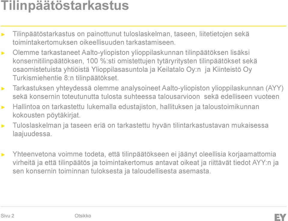 Ylioppilasasuntola ja Keilatalo Oy:n ja Kiinteistö Oy Turkismiehentie 8:n tilinpäätökset.