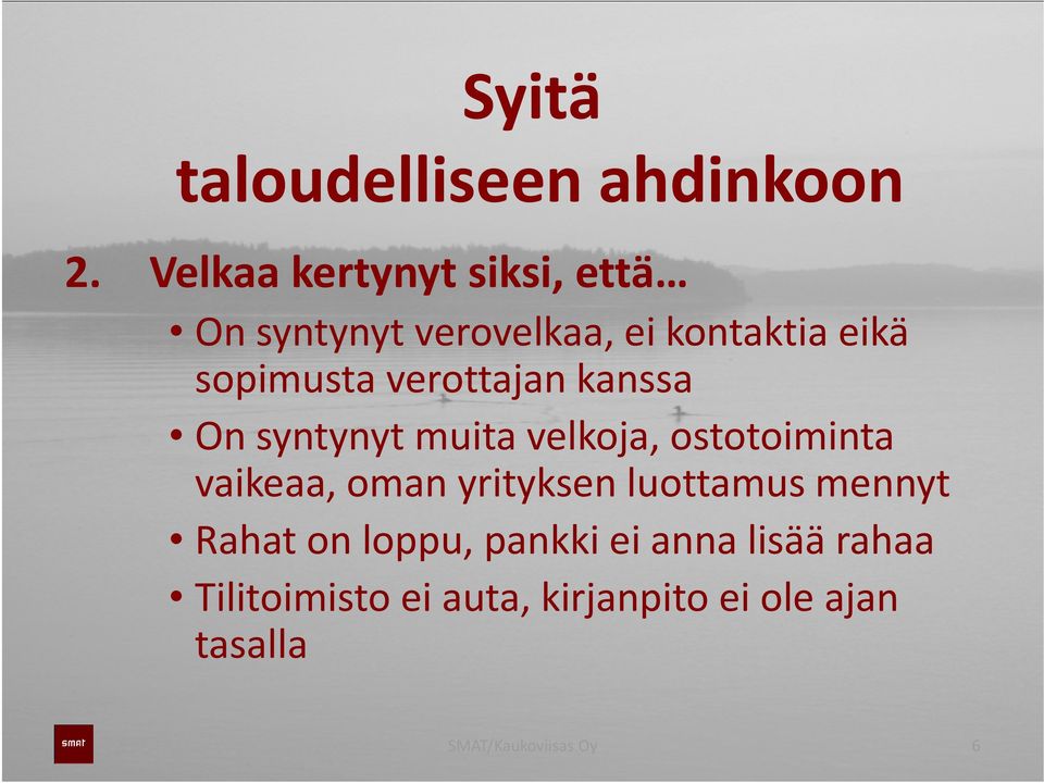 verottajan kanssa On syntynyt muita velkoja, ostotoiminta vaikeaa, oman yrityksen