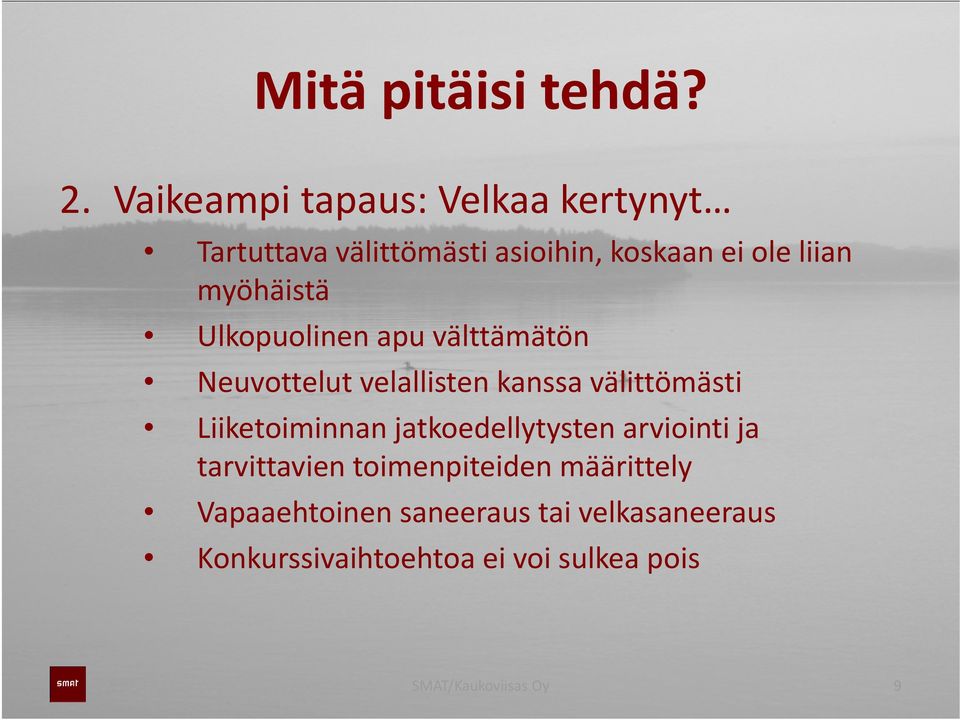 myöhäistä Ulkopuolinen apu välttämätön Neuvottelut velallisten kanssa välittömästi