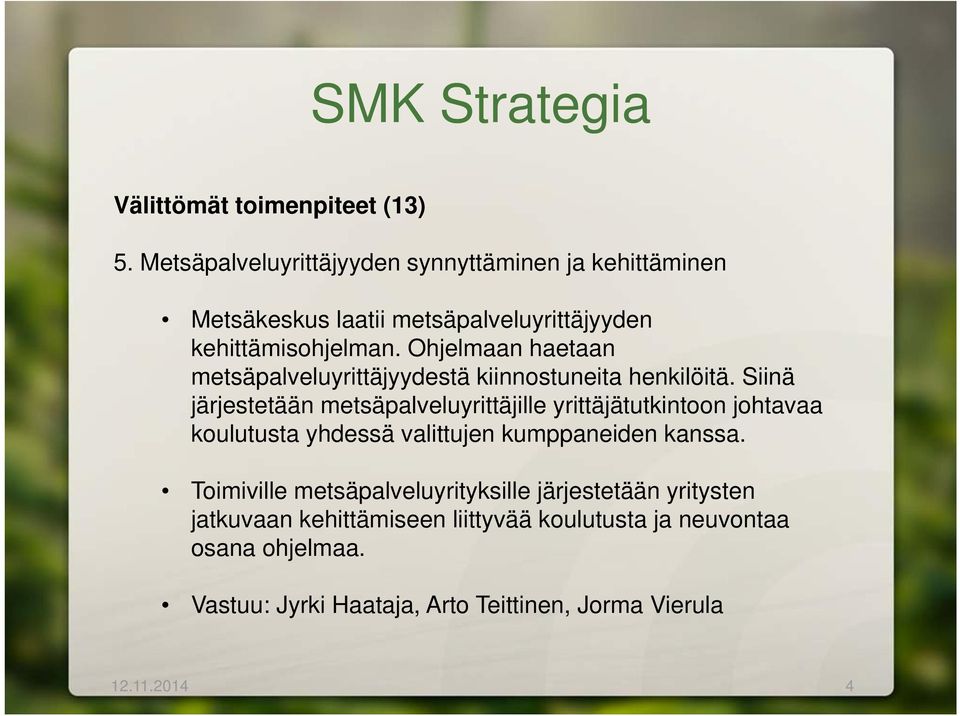 Ohjelmaan haetaan metsäpalveluyrittäjyydestä kiinnostuneita henkilöitä.