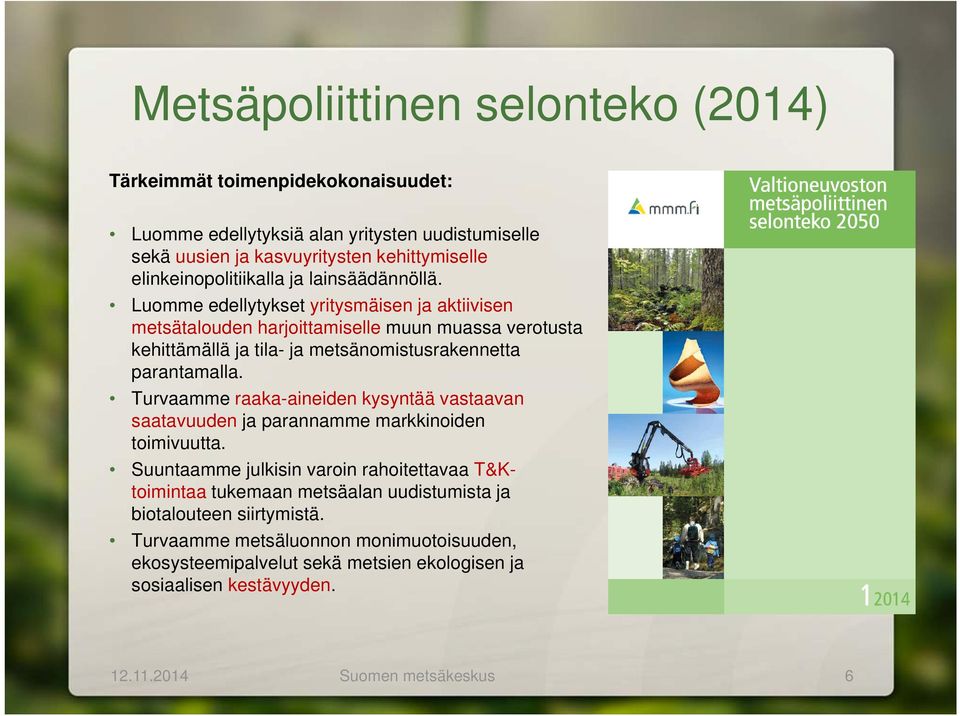 Luomme edellytykset yritysmäisen ja aktiivisen metsätalouden harjoittamiselle muun muassa verotusta kehittämällä ja tila- ja metsänomistusrakennetta parantamalla.