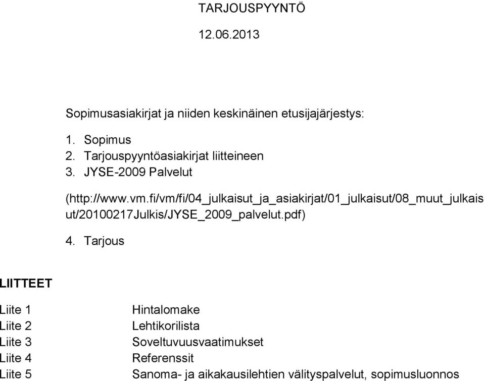 fi/vm/fi/04_julkaisut_ja_asiakirjat/01_julkaisut/08_muut_julkais ut/20100217julkis/jyse_2009_palvelut.pdf) 4.