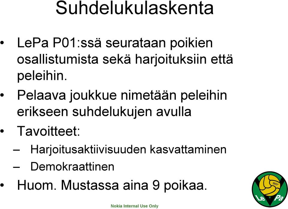Pelaava joukkue nimetään peleihin erikseen suhdelukujen avulla