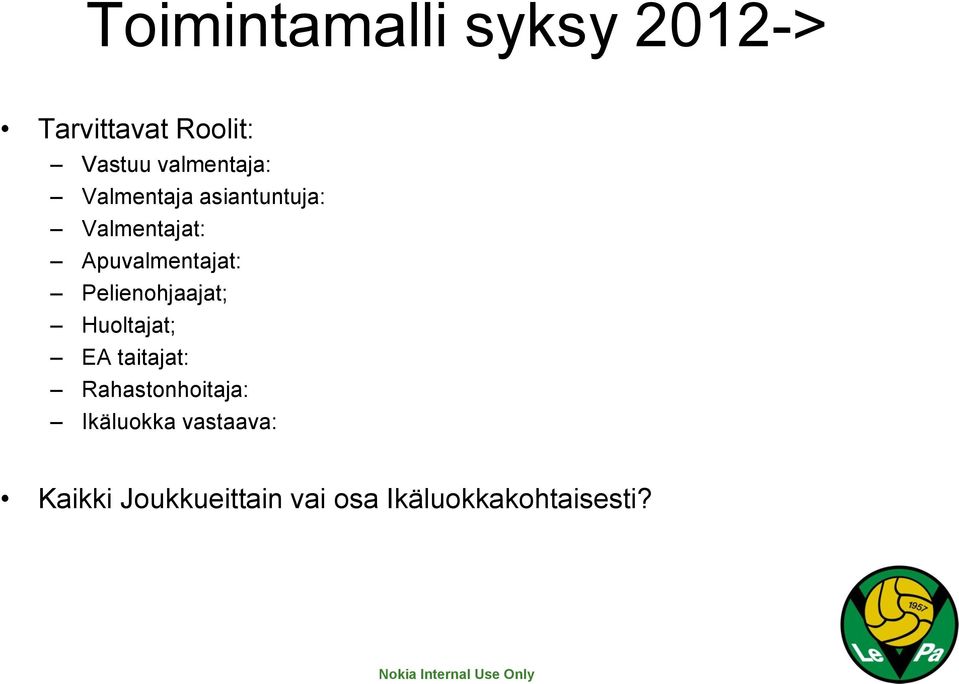 Apuvalmentajat: Pelienohjaajat; Huoltajat; EA taitajat: