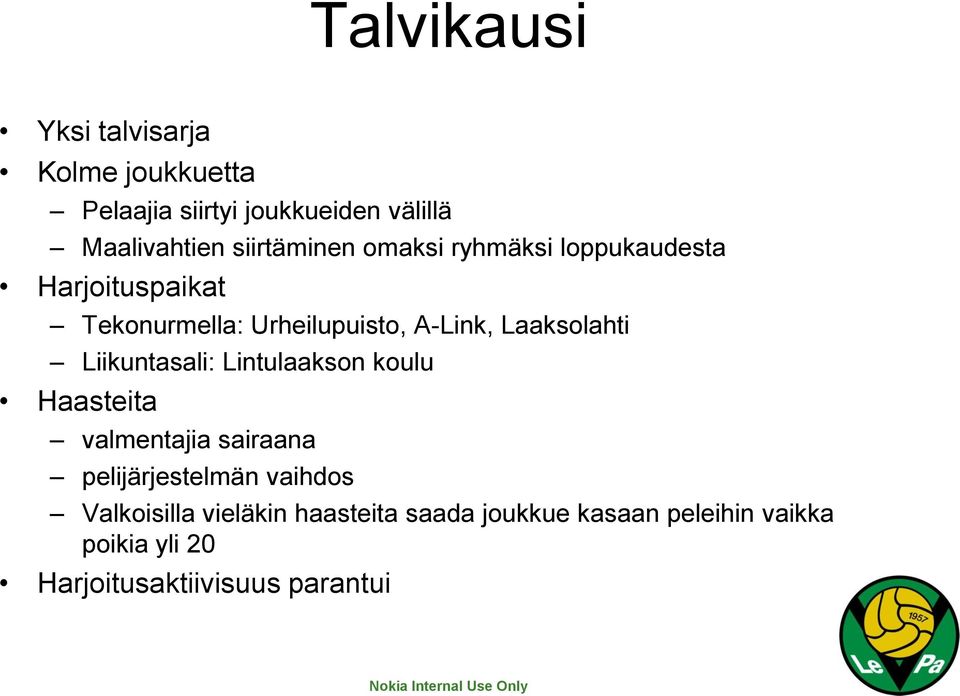 Laaksolahti Liikuntasali: Lintulaakson koulu Haasteita valmentajia sairaana pelijärjestelmän vaihdos