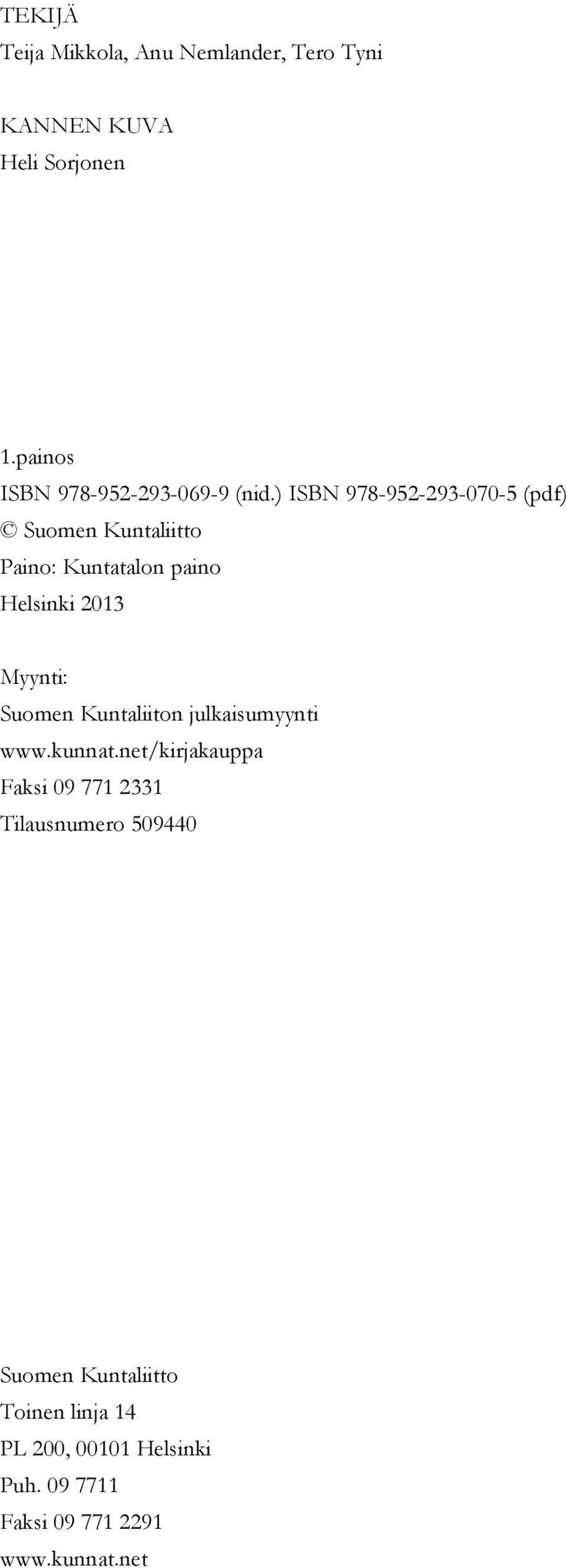 ) ISBN 978-952-293-070-5 (pdf) Suomen Kuntaliitto Paino: Kuntatalon paino Helsinki 2013 Myynti: