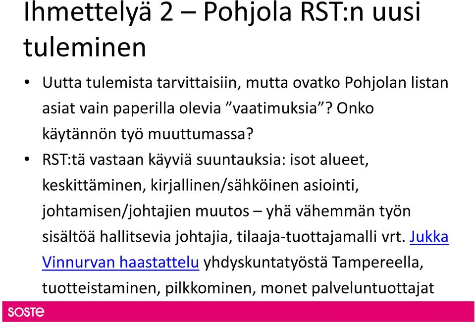 RST:tä vastaan käyviä suuntauksia: isot alueet, keskittäminen, kirjallinen/sähköinen asiointi, johtamisen/johtajien