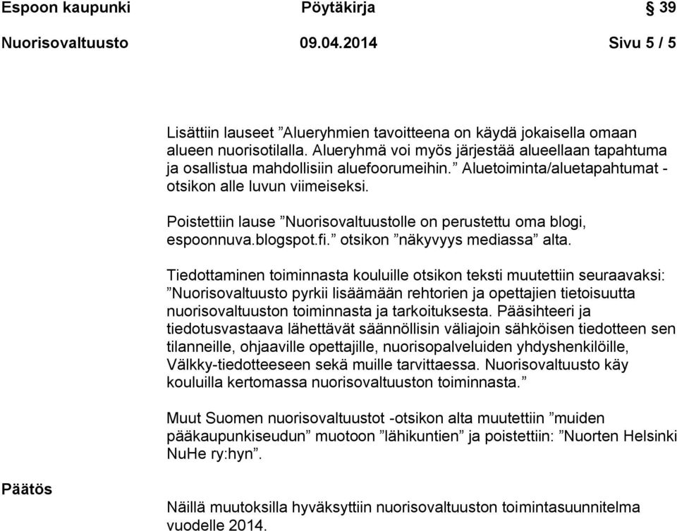 Poistettiin lause Nuorisovaltuustolle on perustettu oma blogi, espoonnuva.blogspot.fi. otsikon näkyvyys mediassa alta.