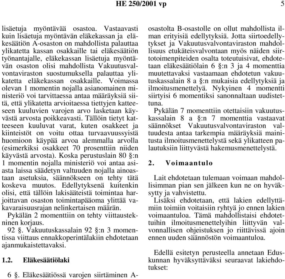 osaston olisi mahdollista Vakuutusvalvontaviraston suostumuksella palauttaa ylikatetta eläkekassan osakkaille.