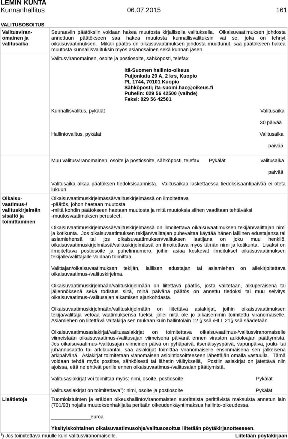 Mikäli päätös on oikaisuvaatimuksen johdosta muuttunut, saa päätökseen hakea muutosta kunnallisvalituksin myös asianosainen sekä kunnan jäsen.