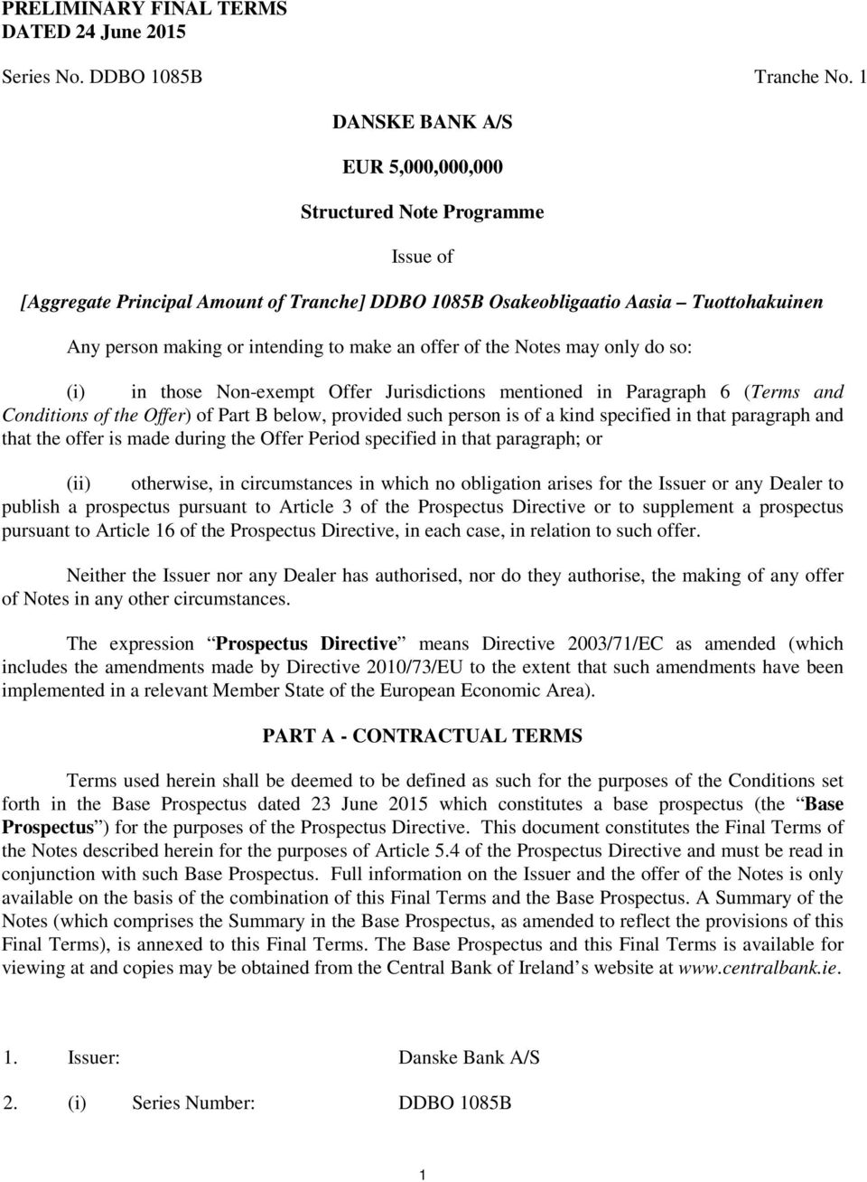 an offer of the Notes may only do so: (i) in those Non-exempt Offer Jurisdictions mentioned in Paragraph 6 (Terms and Conditions of the Offer) of Part B below, provided such person is of a kind