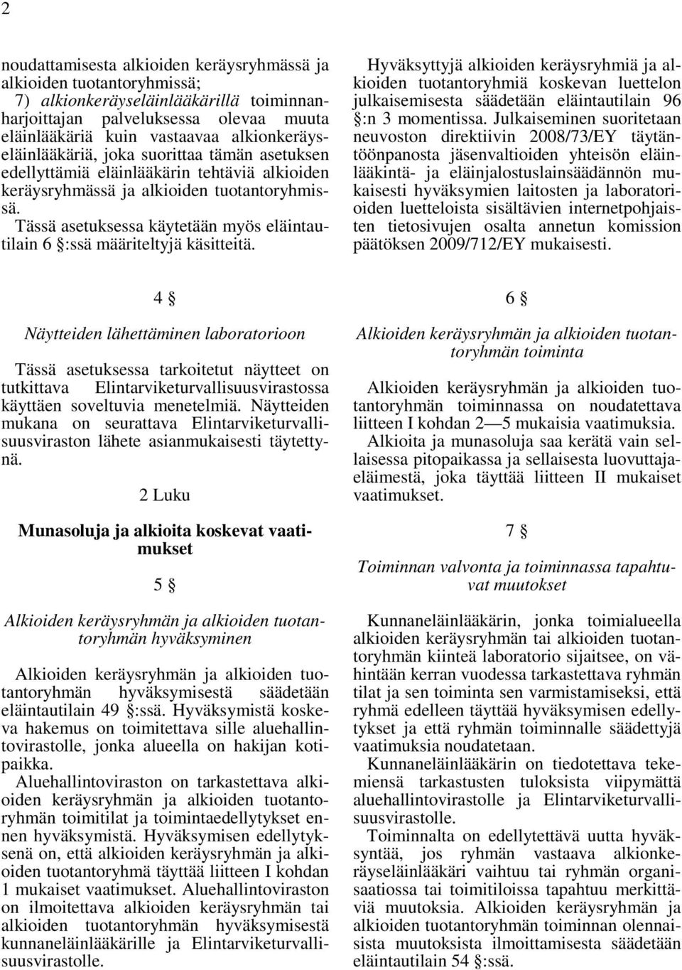 Tässä asetuksessa käytetään myös eläintautilain 6 :ssä määriteltyjä käsitteitä.