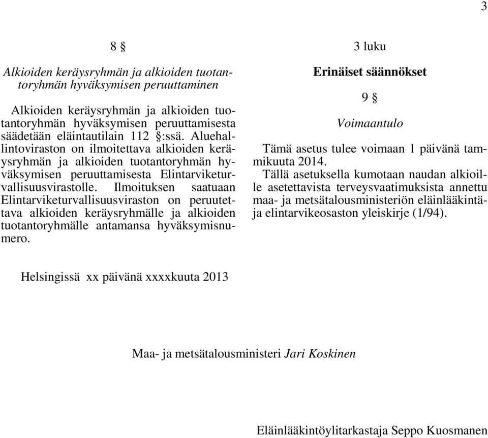 Ilmoituksen saatuaan Elintarviketurvallisuusviraston on peruutettava alkioiden keräysryhmälle ja alkioiden tuotantoryhmälle antamansa hyväksymisnumero.