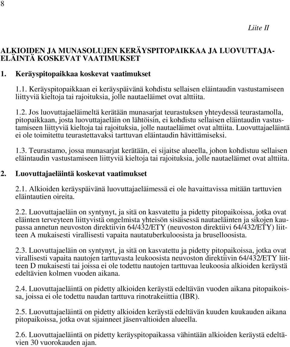 Jos luovuttajaeläimeltä kerätään munasarjat teurastuksen yhteydessä teurastamolla, pitopaikkaan, josta luovuttajaeläin on lähtöisin, ei kohdistu sellaisen eläintaudin vastustamiseen liittyviä