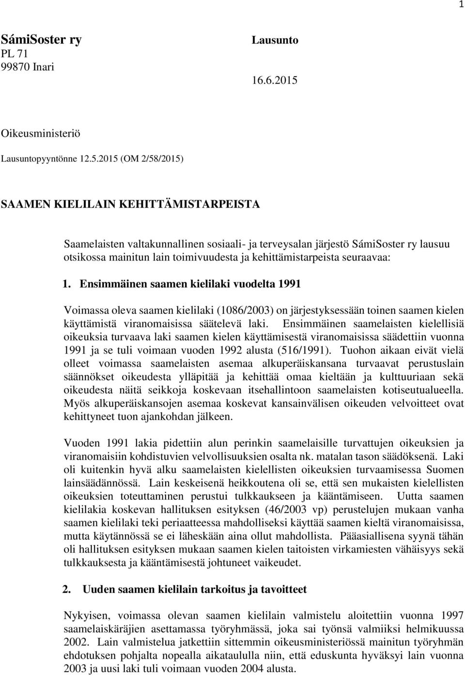 2015 (OM 2/58/2015) SAAMEN KIELILAIN KEHITTÄMISTARPEISTA Saamelaisten valtakunnallinen sosiaali- ja terveysalan järjestö SámiSoster ry lausuu otsikossa mainitun lain toimivuudesta ja