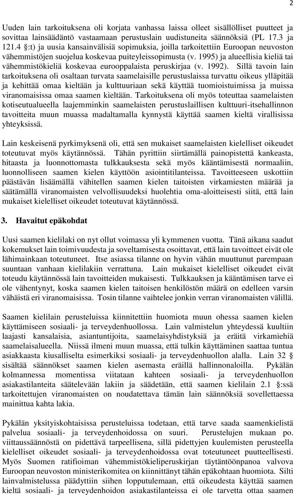 1995) ja alueellisia kieliä tai vähemmistökieliä koskevaa eurooppalaista peruskirjaa (v. 1992).