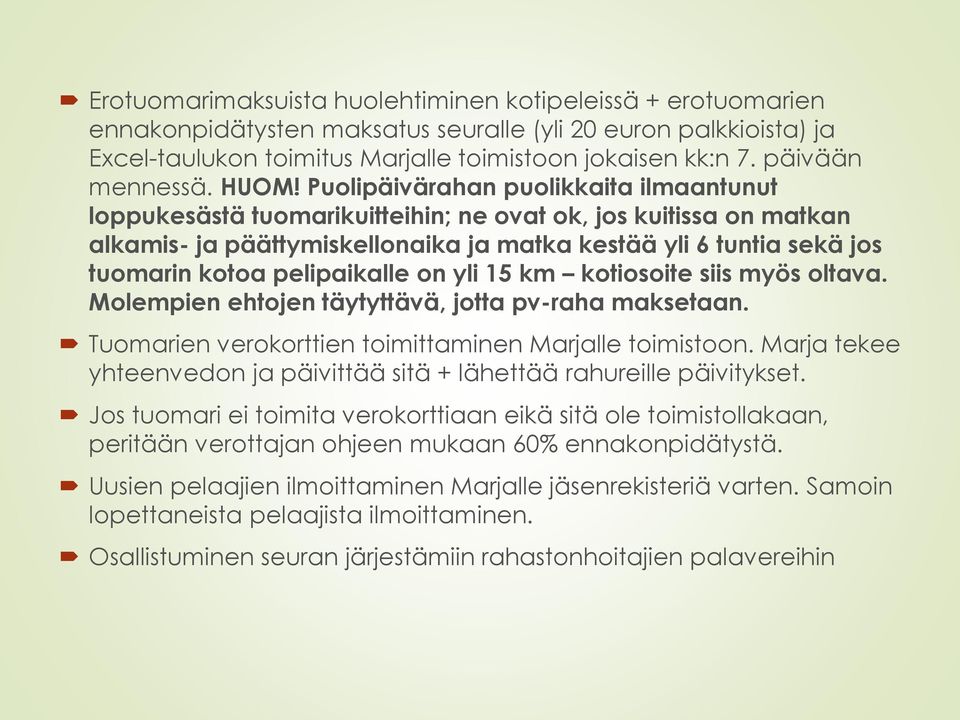 Puolipäivärahan puolikkaita ilmaantunut loppukesästä tuomarikuitteihin; ne ovat ok, jos kuitissa on matkan alkamis- ja päättymiskellonaika ja matka kestää yli 6 tuntia sekä jos tuomarin kotoa