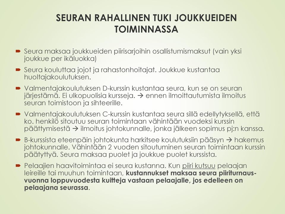 ennen ilmoittautumista ilmoitus seuran toimistoon ja sihteerille. Valmentajakoulutuksen C-kurssin kustantaa seura sillä edellytyksellä, että ko.