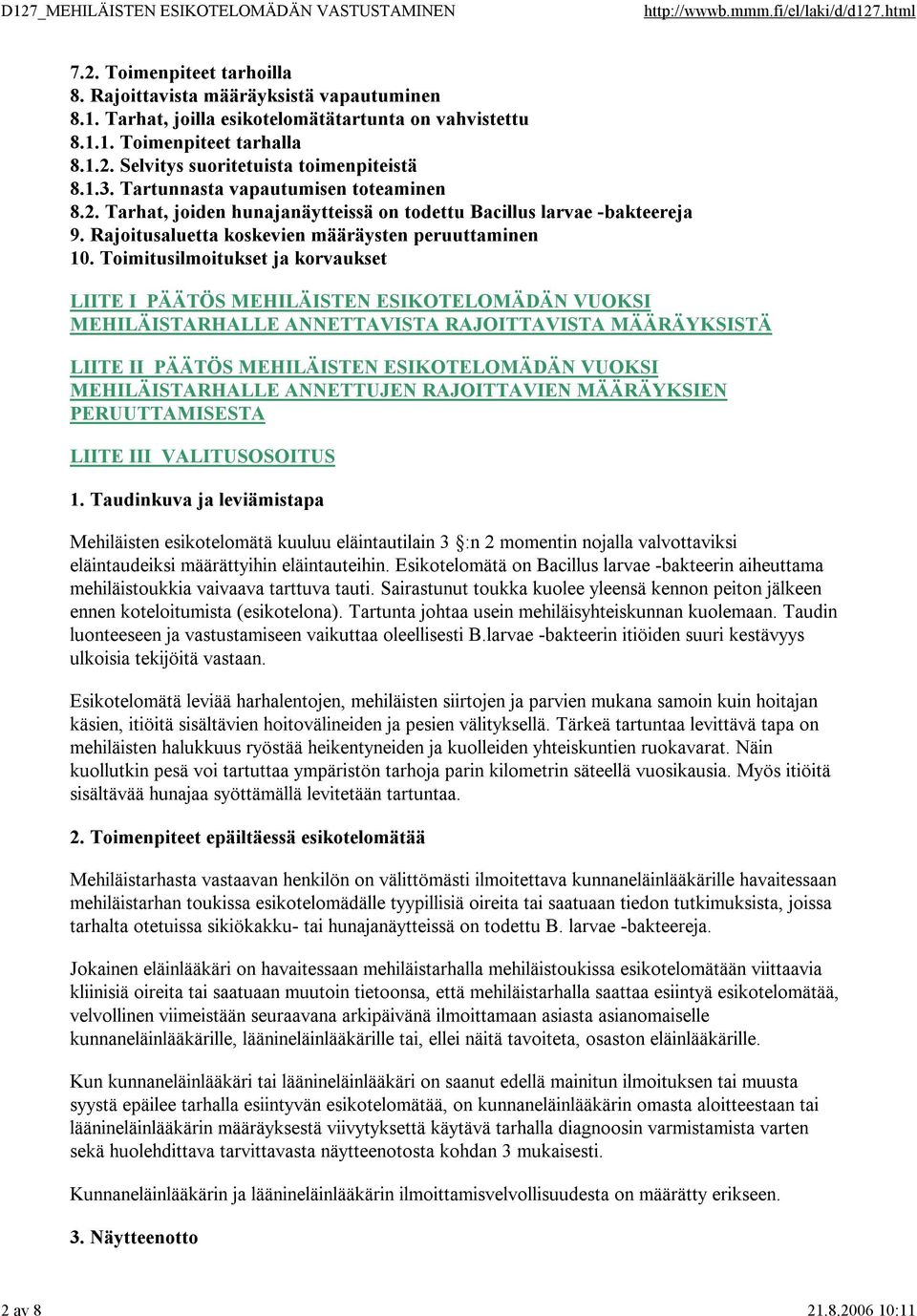 Toimitusilmoitukset ja korvaukset LIITE I PÄÄTÖS MEHILÄISTEN ESIKOTELOMÄDÄN VUOKSI MEHILÄISTARHALLE ANNETTAVISTA RAJOITTAVISTA MÄÄRÄYKSISTÄ LIITE II PÄÄTÖS MEHILÄISTEN ESIKOTELOMÄDÄN VUOKSI