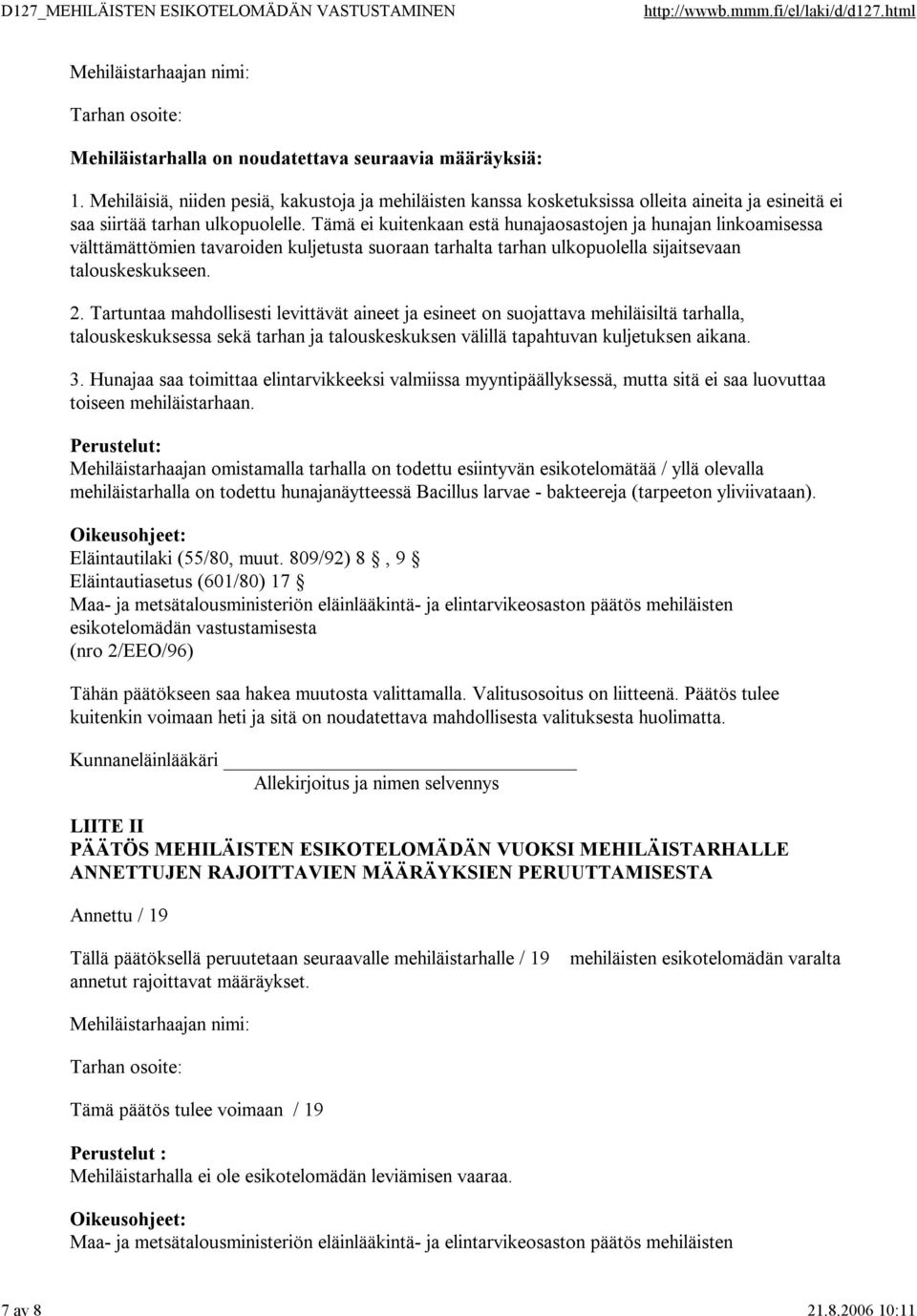 Tämä ei kuitenkaan estä hunajaosastojen ja hunajan linkoamisessa välttämättömien tavaroiden kuljetusta suoraan tarhalta tarhan ulkopuolella sijaitsevaan talouskeskukseen. 2.