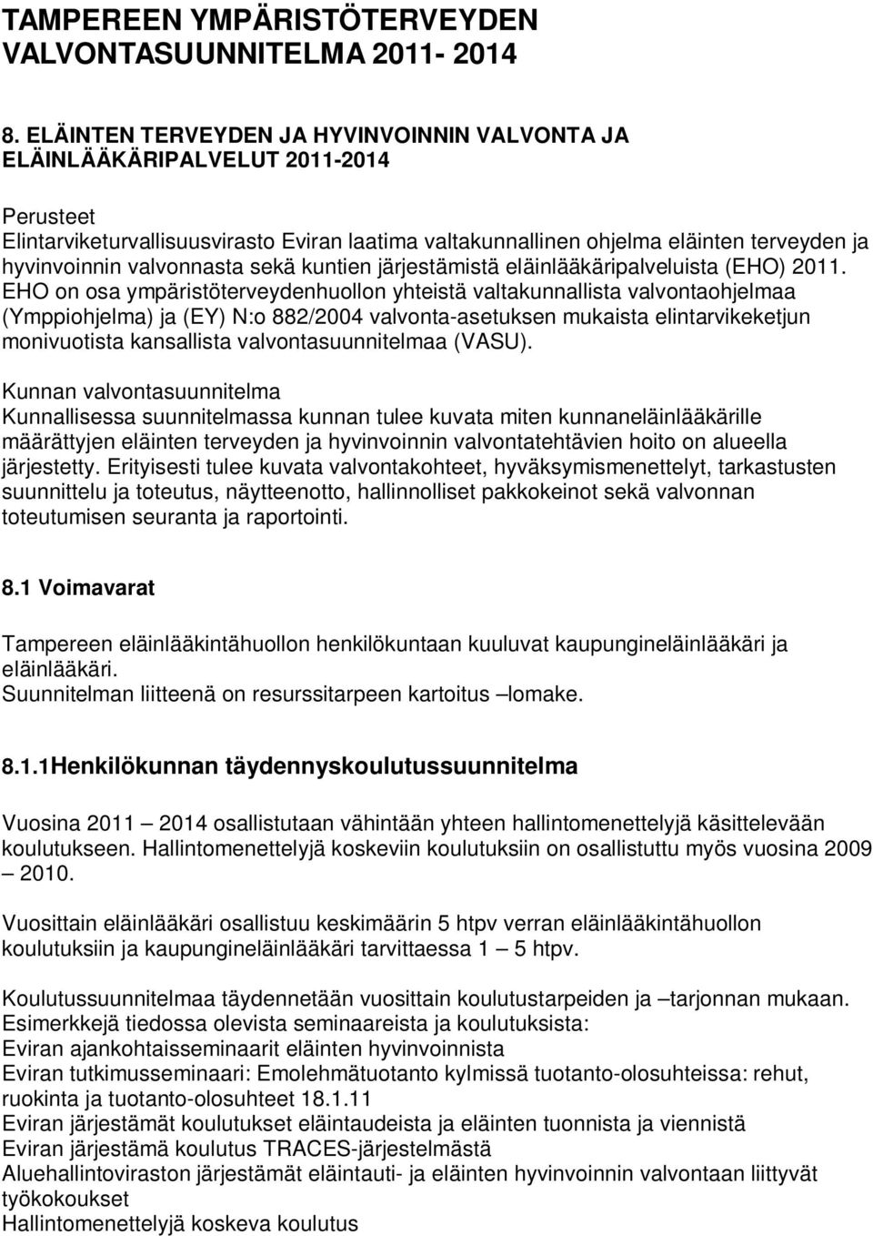 valvonnasta sekä kuntien järjestämistä eläinlääkäripalveluista (EHO) 2011.