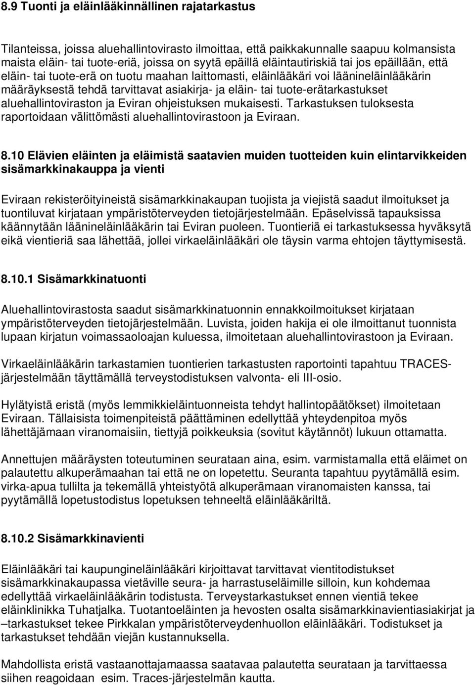 tuote-erätarkastukset aluehallintoviraston ja Eviran ohjeistuksen mukaisesti. Tarkastuksen tuloksesta raportoidaan välittömästi aluehallintovirastoon ja Eviraan. 8.