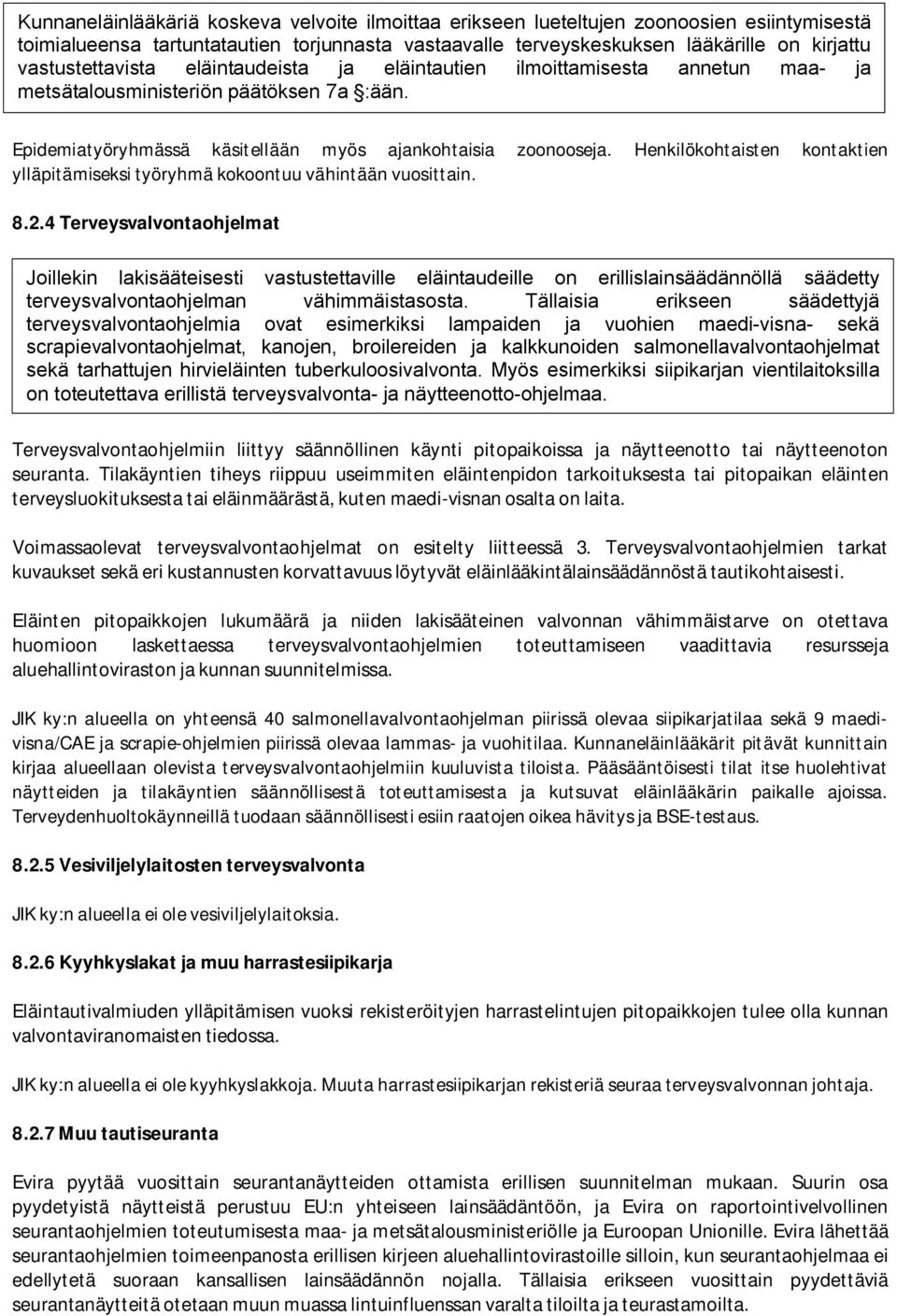 Henkilökohtaisten kontaktien ylläpitämiseksi työryhmä kokoontuu vähintään vuosittain. 8.2.