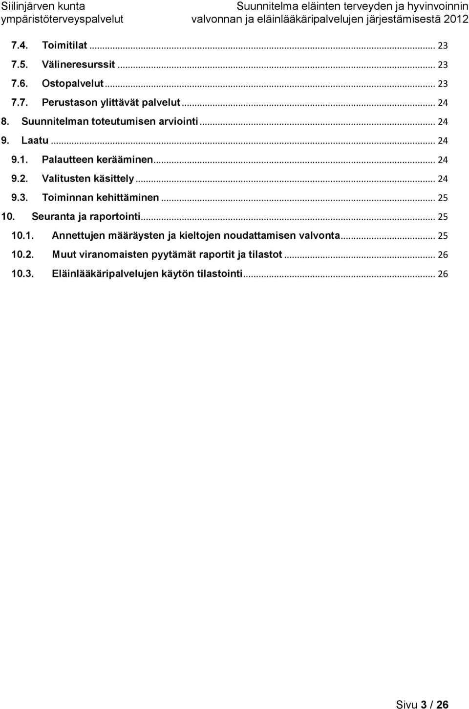 Toiminnan kehittäminen... 25 10. Seuranta ja raportointi... 25 10.1. Annettujen määräysten ja kieltojen noudattamisen valvonta.