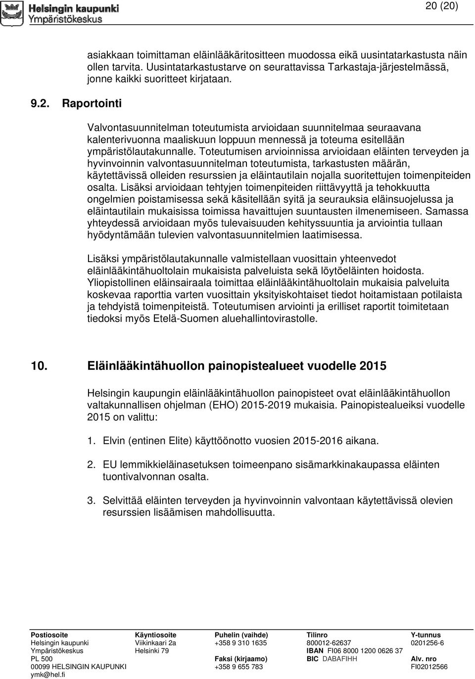 Valvontasuunnitelman toteutumista arvioidaan suunnitelmaa seuraavana kalenterivuonna maaliskuun loppuun mennessä ja toteuma esitellään ympäristölautakunnalle.