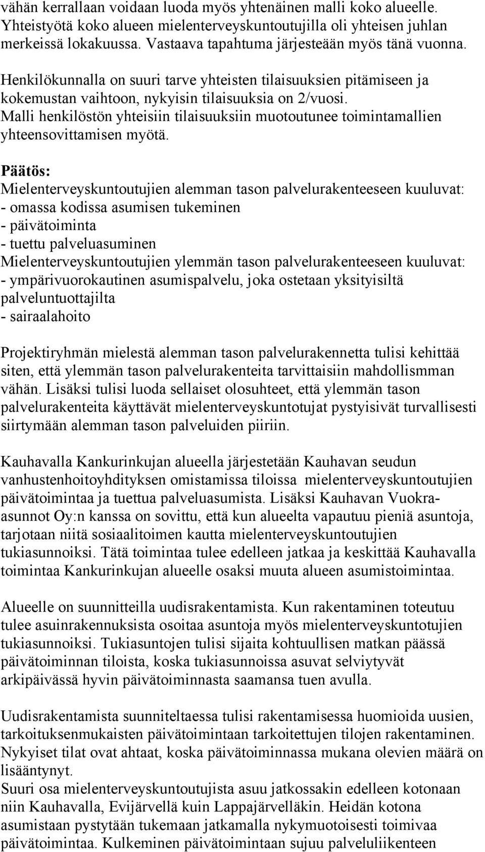 Malli henkilöstön yhteisiin tilaisuuksiin muotoutunee toimintamallien yhteensovittamisen myötä.