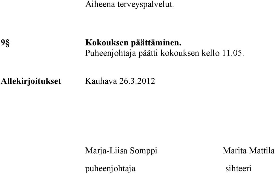 Puheenjohtaja päätti kokouksen kello 11.05.