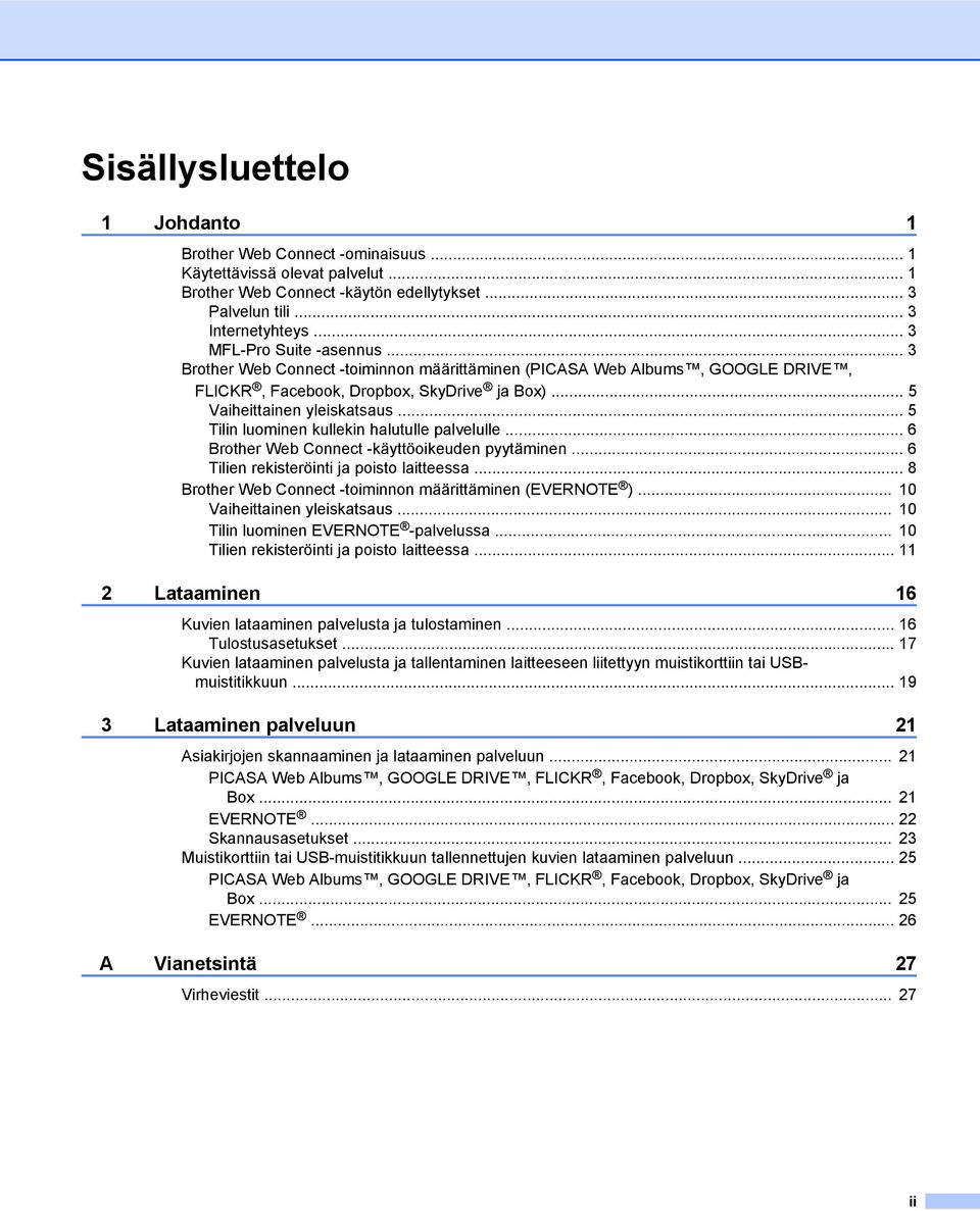 .. 5 Tilin luominen kullekin halutulle palvelulle... 6 Brother Web Connect -käyttöoikeuden pyytäminen... 6 Tilien rekisteröinti ja poisto laitteessa.