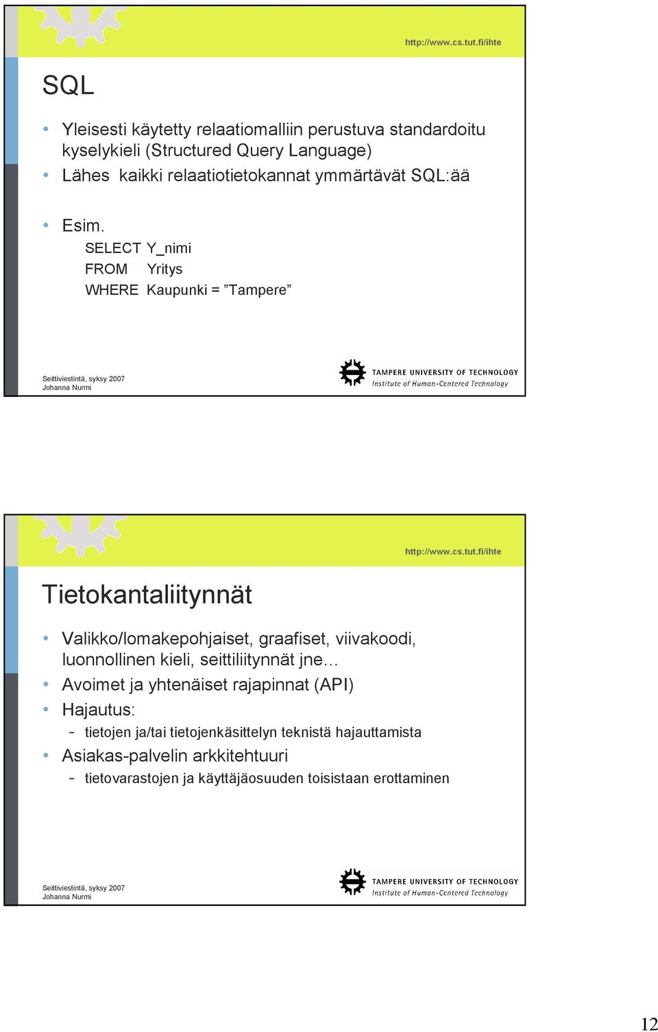 SELECT Y_nimi FROM Yritys WHERE Kaupunki = Tampere Tietokantaliitynnät Valikko/lomakepohjaiset, graafiset, viivakoodi,