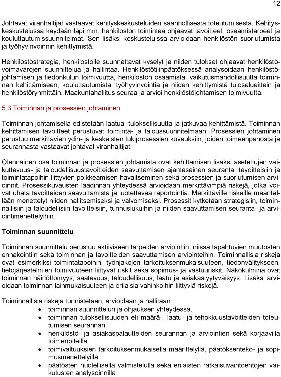 Henkilöstöstrategia, henkilöstölle suunnattavat kyselyt ja niiden tulokset ohjaavat henkilöstövoimavarojen suunnittelua ja hallintaa.