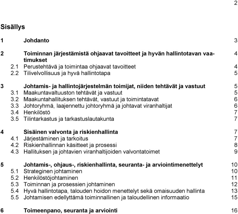 2 Maakuntahallituksen tehtävät, vastuut ja toimintatavat 6 3.3 Johtoryhmä, laajennettu johtoryhmä ja johtavat viranhaltijat 6 3.4 Henkilöstö 7 3.