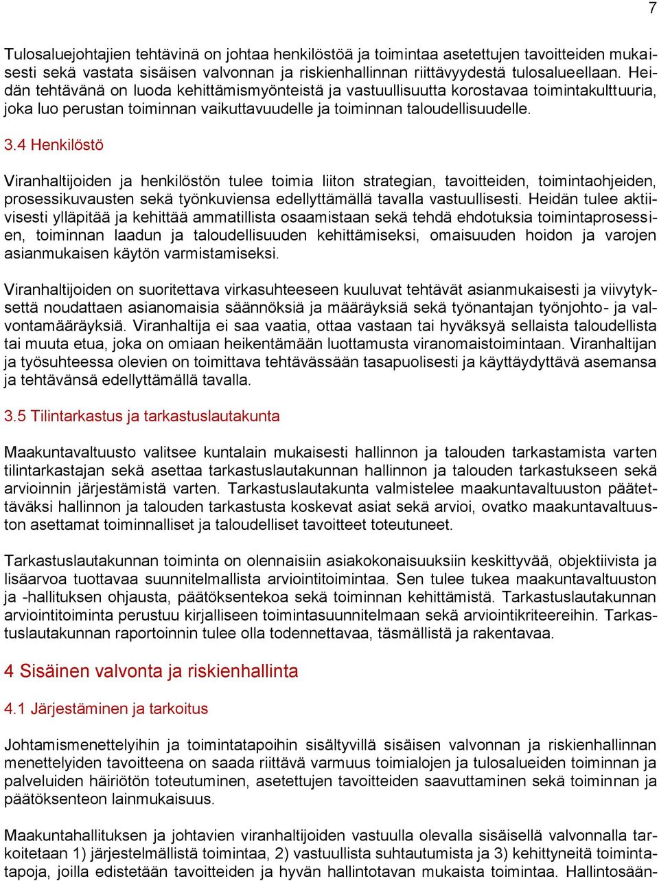 4 Henkilöstö Viranhaltijoiden ja henkilöstön tulee toimia liiton strategian, tavoitteiden, toimintaohjeiden, prosessikuvausten sekä työnkuviensa edellyttämällä tavalla vastuullisesti.